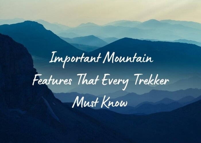 Important Mountain Features That Every Trekker Must Know